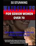 50 STUNNING HAIRSTYLES FOR SENIOR WOMEN OVER 70 EXPLORING VARIOUS COLORS AND STYLES TO TAKE THE DAY: A lady should be able to appear stunning at any ... volume, thickness, and colour as we age.