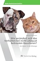 Wie Verandert Sich Das Verhalten Bei Nicht Adaquat Betreuten Haustieren? 3639841824 Book Cover