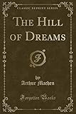  The Hill of Dreams (Classic Reprint)