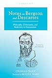 Notes on Bergson and Descartes: Philosophy, Christianity, and Modernity in Contestation (Veritas)