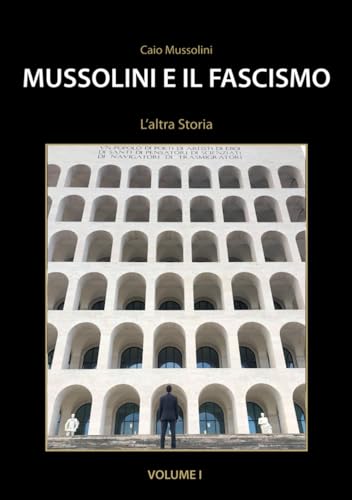 Mussolini e il Fascismo - L'Altra Storia: Volume 1 : L'Ascesa al Potere