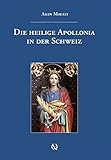 Die heilige Apollonia in der Schweiz