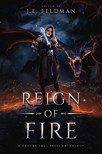 Reign of Fire: A Dragon Soul Press Anthology
