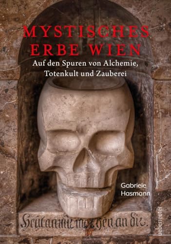 Mystisches Erbe - Wien: Geheimnisvolle Botschaften, magische Zeichen, rätselhafte Codes