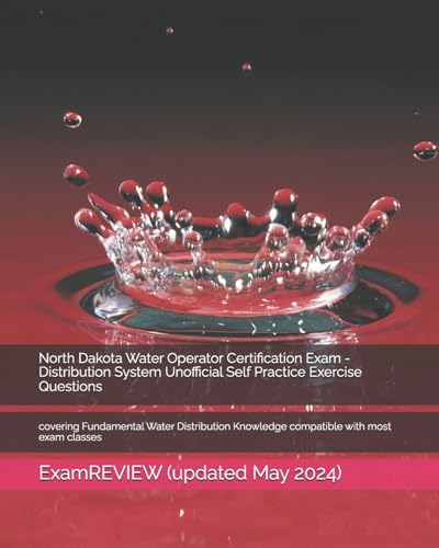 North Dakota Water Operator Certification Exam - Distribution System Unofficial Self Practice Exercise Questions: covering Fundamental Water Distribution Knowledge compatible with most exam classes