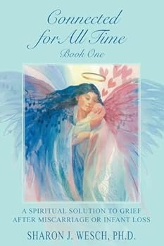 Paperback Connected for All Time (Book 1): A Spiritual Solution to Grief After Miscarriage or Infant Loss Book