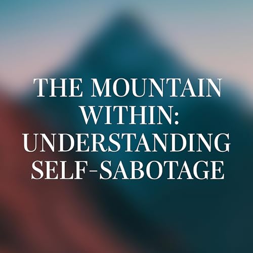 The Mountain Within: Understanding Self-Sabotage