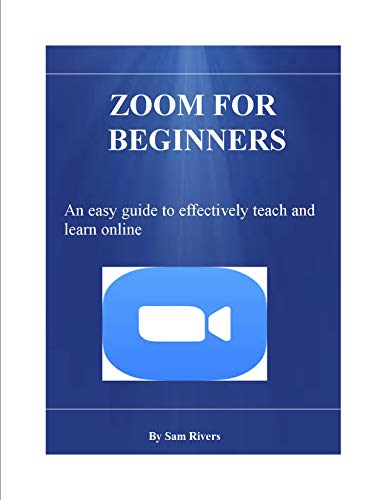 Zoom for Beginners : An easy guide to effectively teach and learn (English Edition)