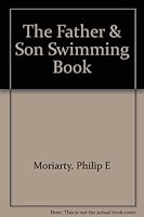 THE FATHER & SON SWIMMING BOOK A SIMPLE,SURE WAY TO TEACH ANY CHILD TO SWIM. FOR MOTHERS AND DAUGHTERS TOO B000GL98YW Book Cover
