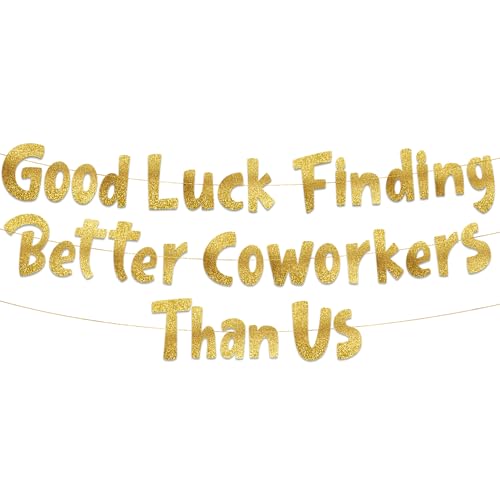 Pre-Strung Good Luck Finding Better Coworkers Than Us Gold Glitter Banner - Funny Retirement Decorations for Men and Women - Retirement Party Supplies and Gifts