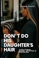 Don't Do His Daughter's Hair B0G2GKWW9Y Book Cover