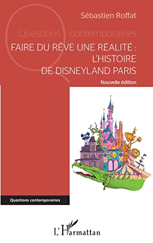 Faire du rêve une réalité: L'histoire de Disneyland Paris - Nouvelle édition (Questions contemporaines)