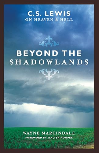 Beyond the Shadowlands: C. S. Lewis on Heaven and Hell
