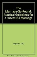 The Marriage-Go-Round: Practical Guidelines for a Successful Marriage 0932581641 Book Cover