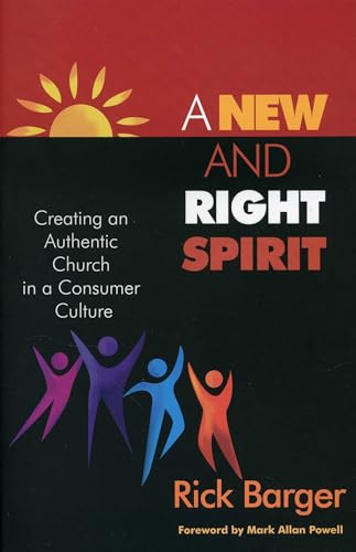 A New And Right Spirit: Creating An Authentic Church in a Consumer Culture