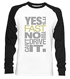 100% Baumwolle Yes Its Fast No You Cant Drive It Unisex Baseball T-Shirt Langarm Herren Damen Weiß Schwarz
