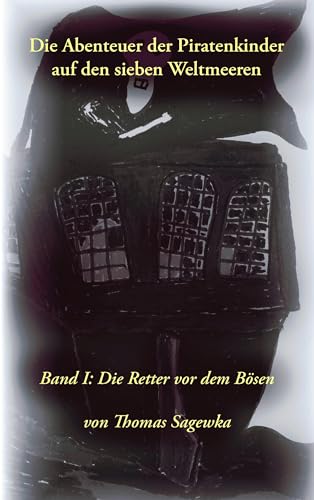 Die Abenteuer der Piratenkinder auf den sieben Weltmeeren: Band 1: Die Retter vor dem Bösen (German Edition)