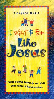 I Want to Be Like Jesus: Worship for Children [VHS]