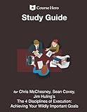 Study Guide for Chris McChesney, Sean Covey and Jim Huling's The 4 Disciplines of Execution:...