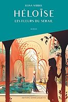 Héloïse: Les fleurs du sérail 2494473004 Book Cover