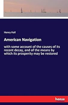 Paperback American Navigation: with some account of the causes of its recent decay, and of the means by which its prosperity may be restored Book