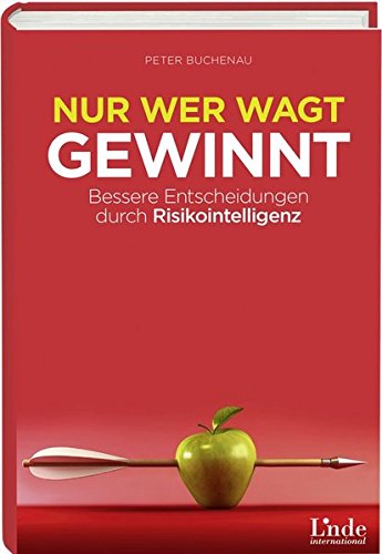 Nur wer wagt, gewinnt: Bessere Entscheidungen durch Risikointelligenz