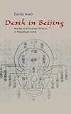Death in Beijing: Murder and Forensic Science in Republican China (Science in History)