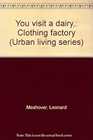 You visit a dairy,: Clothing factory B0006BMX0S Book Cover