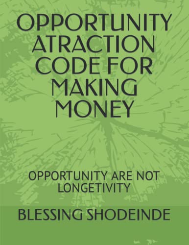 Image of OPPORTUNITY ATRACTION CODE FOR MAKING MONEY: OPPORTUNITY ARE NOT LONGETIVITY