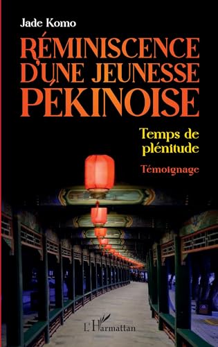 Réminiscence d'une jeunesse pékinoise: Temps de plénitude