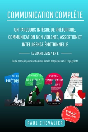 livre Communication Complète: Un Parcours Intégré de Rhétorique, Communication Non Violente, Assertion et Intelligence Émotionnelle -4 en 1- Guide Pratique pour une Communication Respectueuse et Engageante