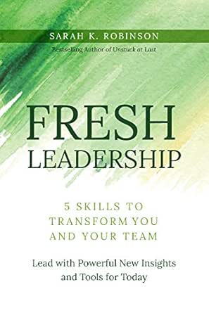 FRESH Leadership: 5 Skills to Transform You and Your Team