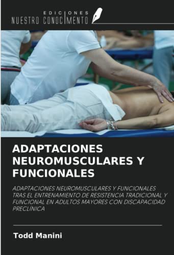 ADAPTACIONES NEUROMUSCULARES Y FUNCIONALES: ADAPTACIONES NEUROMUSCULARES Y FUNCIONALES TRAS EL ENTRENAMIENTO DE RESISTENCIA TRADICIONAL Y FUNCIONAL EN ADULTOS MAYORES CON DISCAPACIDAD PRECLÍNICA