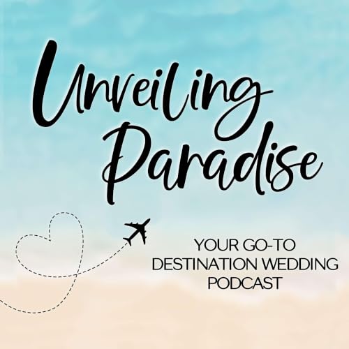 『Unveiling Paradise: Your Go-To Destination Wedding Podcast』のカバーアート