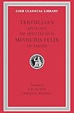 Tertullian: Apology and De Spectaculis. Minucius Felix: Octavius (Loeb Classical Library No. 250) (English and Latin Edition)