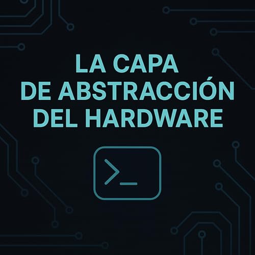 La Capa de Abstracción del Hardware: cómo los sistemas operativos doman al hierro