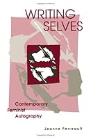 Writing Selves: Contemporary Feminist Autography 0816626545 Book Cover