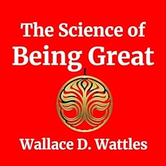 The Science of Being Great Audiolibro Por Wallace D Wattles arte de portada