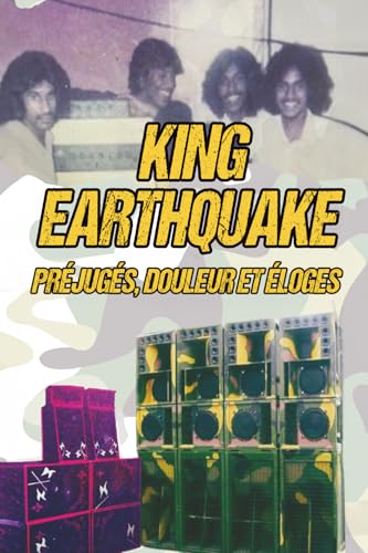 Préjugés, Douleur et Éloges: L'histoire de la King Earthquake Sound Système