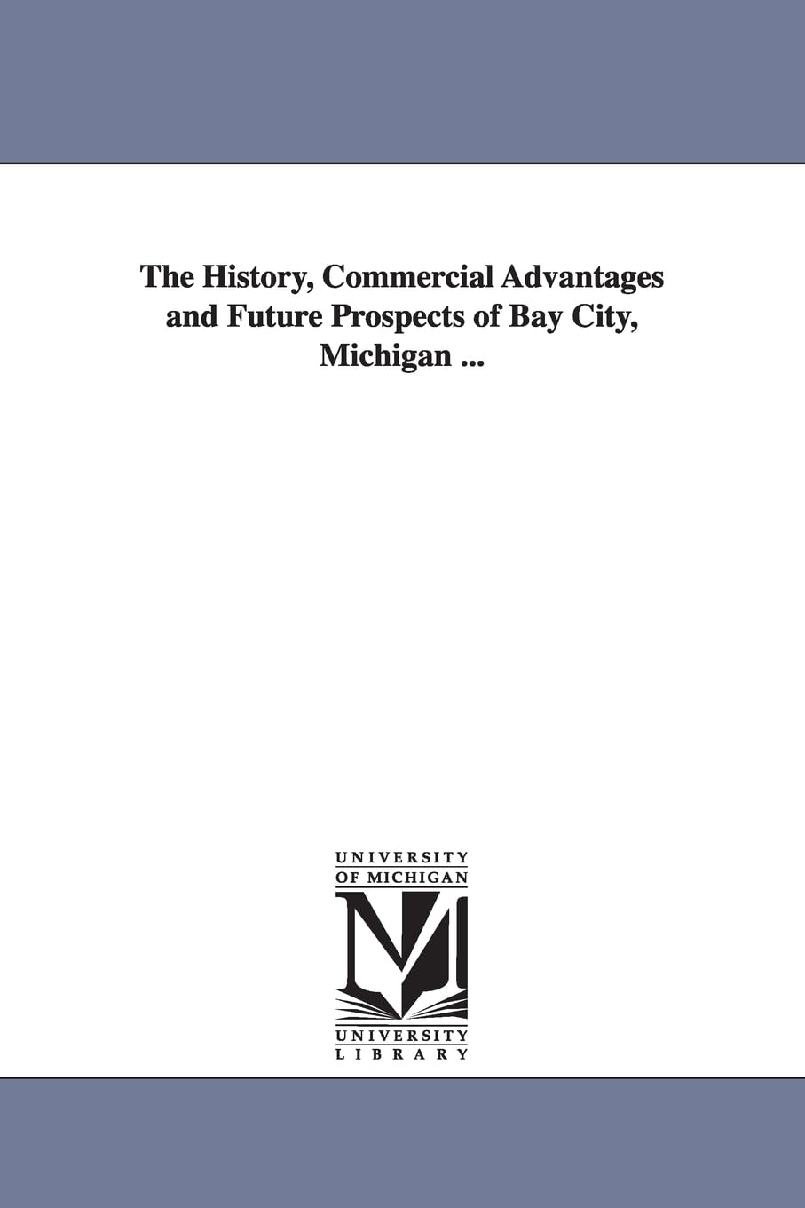 The history, commercial advantages and future prospects of Bay City, Michigan ...