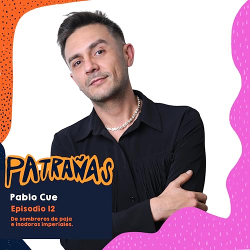 Ep. 12. De sombreros de paja e inodoros imperiales Ft. Pablo Cue copertina