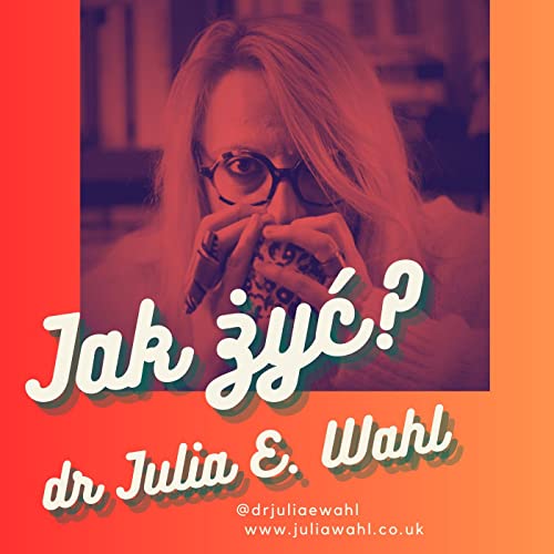 Podcast dr Julii E. Wahl - Jak żyć, odc. 14 - Ekologia, zmiany klimatyczne i zmiany społeczne - rozmowa z Tomaszem Borejzą