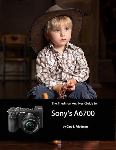 The Friedman Archives Guide to Sony's A6700