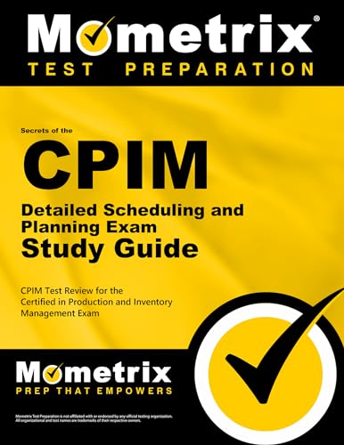 Secrets of the CPIM Detailed Scheduling and Planning Exam Study Guide: CPIM Test Review for the Certified in Production and Inventory Management Exam (Mometrix Secrets Study Guides)