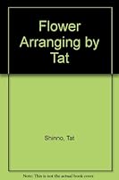 Flower Arranging by Tat B00374ZZO2 Book Cover