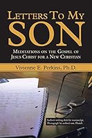 Letters to My Son: Meditations on the Gospel of Jesus Christ for a New Christian 1490888144 Book Cover
