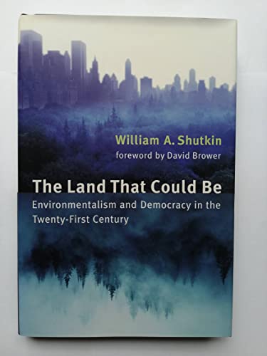 The Land That Could Be: Environmentalism and Democracy in the Twenty-First Century (Urban and Industrial Environments)