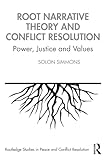 Root Narrative Theory and Conflict Resolution (Routledge Studies in Peace and Conflict Resolution)
