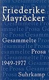 Gesammelte Prosa: Band 1: 1949-1977 - Herausgeber: Marcel Beyer Friederike Mayröcker Nachwort: Marcel Beyer, Wendelin Schmidt-Dengler 