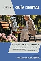 Tecnología y Actualidad - Parte X: Conecta con el Mundo - Guía Digital - Tercera Edad (Spanish Edition) B0F65W7B9Y Book Cover
